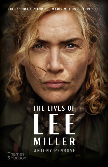 Lives of Lee Miller, The Inspiration for the Major Motion Picture ‘Lee’ 9780500297520 Antony Penrose
