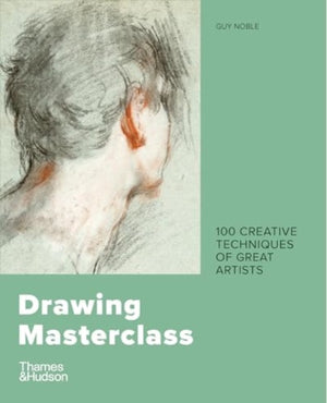 Drawing Masterclass, 100 Creative Techniques of Great Artists
