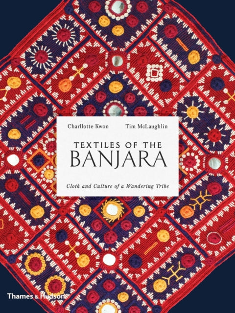 Book cover of: Textiles of the Banjara. By: Charllotte Kwon