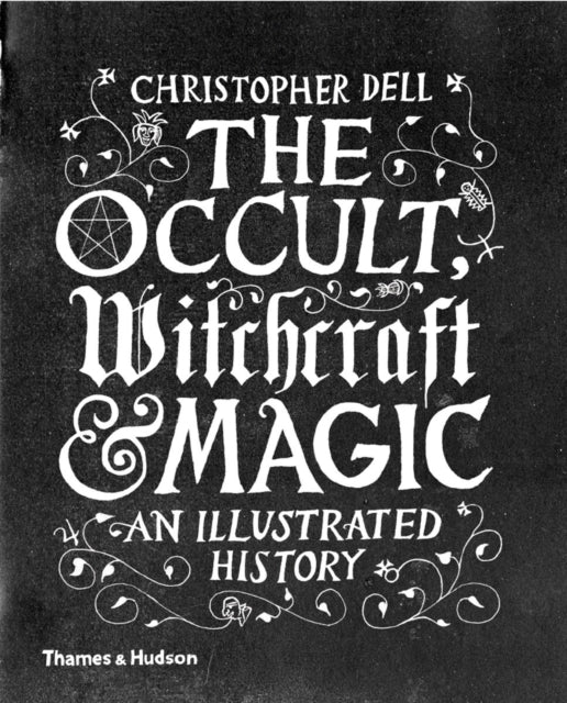 Occult, Witchcraft & Magic, An Illustrated History 9780500518885 Christopher Dell