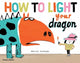 Book cover of: How to Light your Dragon. By: Fred Benaglia