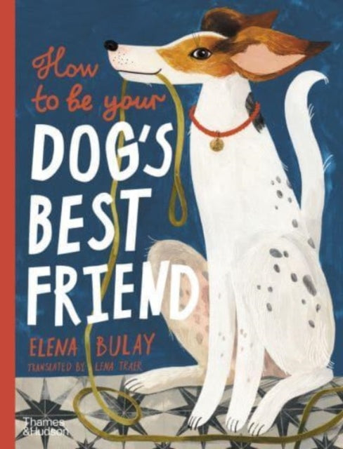 Book cover of: How to be Your Dog's Best Friend. By: Elena Bulay