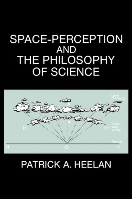 Book cover of: Space-Perception and the Philosophy of Science. By: Patrick A. Heelan