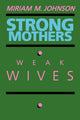 Book cover of: Strong Mothers, Weak Wives. By: Miriam M. Johnson