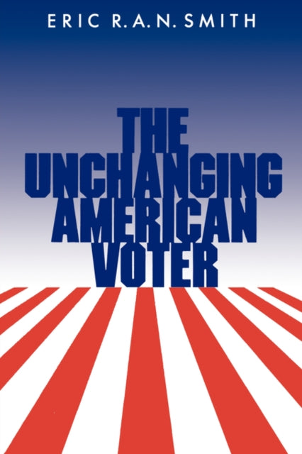 Book cover of: Unchanging American Voter. By: Eric R. A. N. Smith