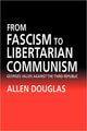 Book cover of: From Fascism to Libertarian Communism. By: Allen Douglas