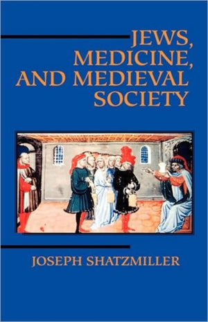 Jews, Medicine, and Medieval Society