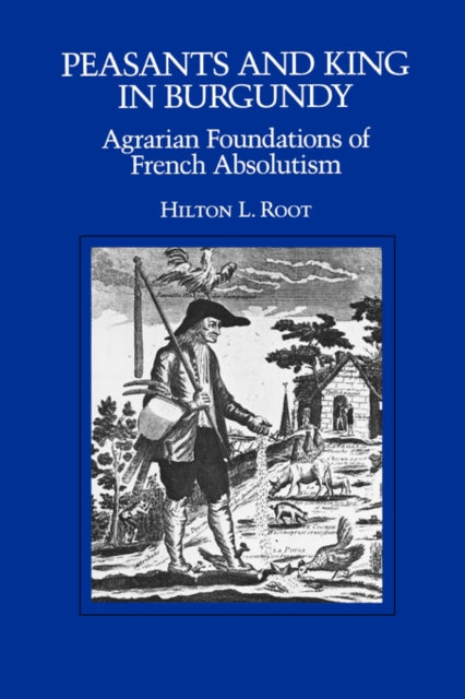 Book cover of: Peasants and King in Burgundy. By: Hilton L. Root