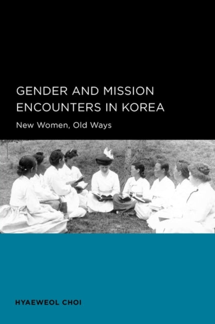 Book cover of: Gender and Mission Encounters in Korea. By: Hyaeweol Choi