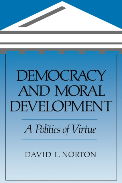 Book cover of: Democracy and Moral Development. By: David L. Norton