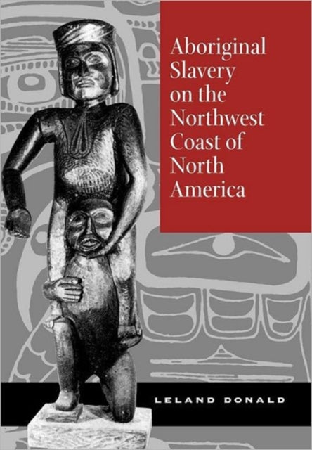 Book cover of: Aboriginal Slavery on the Northwest Coast of North America