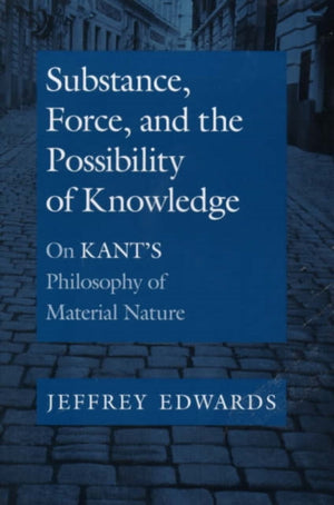 Substance, Force, and the Possibility of Knowledge