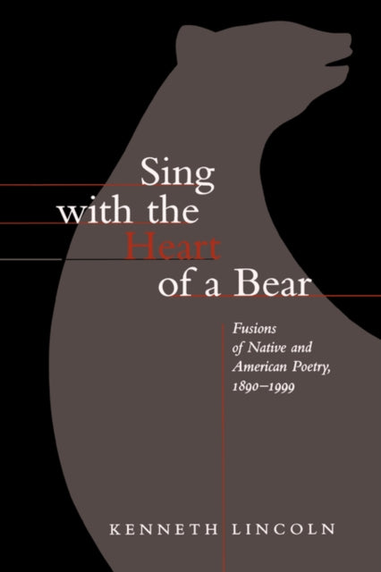Book cover of: Sing with the Heart of a Bear. By: Kenneth Lincoln