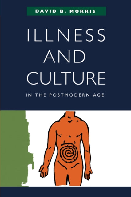 Book cover of: Illness and Culture in the Postmodern Age. By: David B. Morris