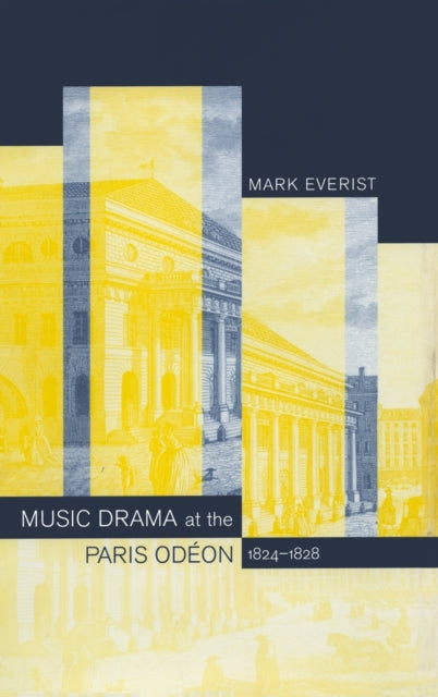 Book cover of: Music Drama at the Paris Odeon, 1824-1828. By: Mark Everist