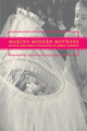 Book cover of: Making Modern Mothers. By: Heather Paxson