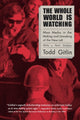 Book cover of: Whole World Is Watching. By: Todd Gitlin