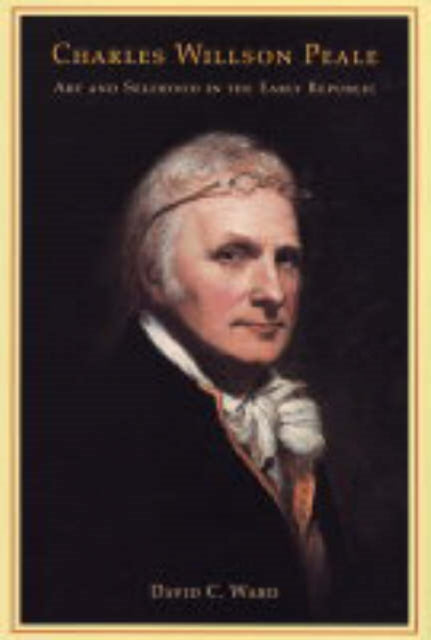 Book cover of: Charles Willson Peale. By: David C. Ward