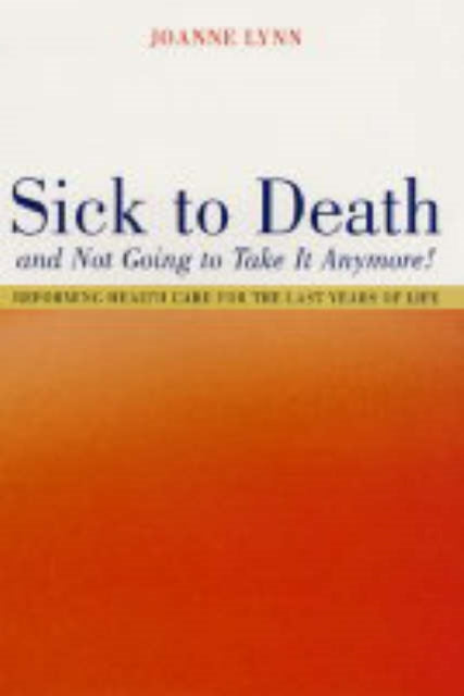 Book cover of: Sick To Death and Not Going to Take It Anymore!. By: Joanne Lynn