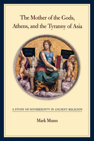 Mother of the Gods, Athens, and the Tyranny of Asia