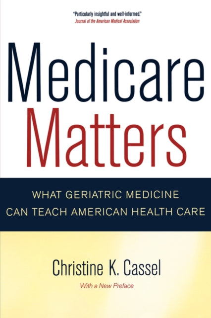 Book cover of: Medicare Matters. By: Christine K. Cassel