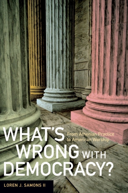 Book cover of: What's Wrong with Democracy?. By: Loren J. Samons II