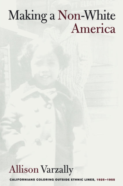 Book cover of: Making a Non-White America. By: Allison Varzally