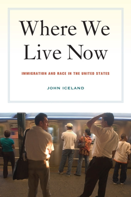 Book cover of: Where We Live Now. By: John Iceland