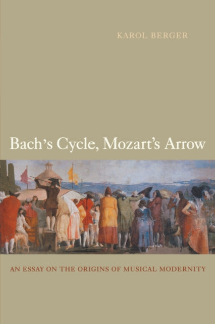 Book cover of: Bach's Cycle, Mozart's Arrow. By: Karol Berger