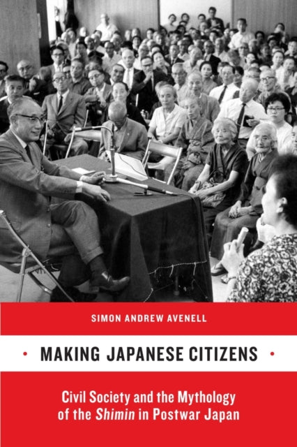 Book cover of: Making Japanese Citizens. By: Simon Andrew Avenell
