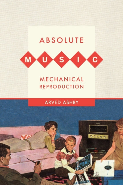 Book cover of: Absolute Music, Mechanical Reproduction. By: Arved Mark Ashby