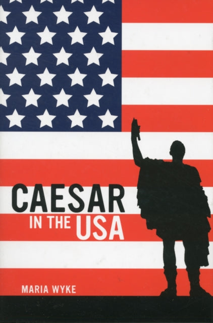 Book cover of: Caesar in the USA. By: Maria Wyke