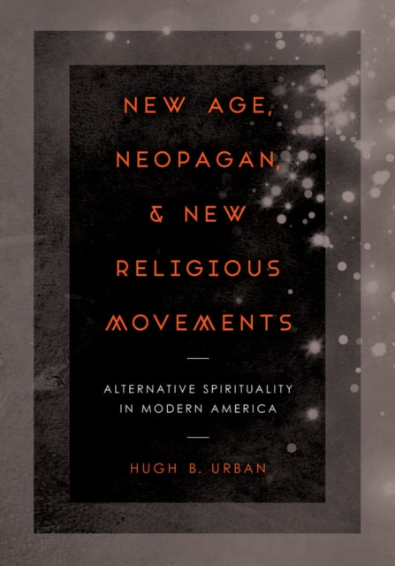 Book cover of: New Age, Neopagan, and New Religious Movements. By: Hugh B. Urban