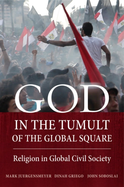 Book cover of: God in the Tumult of the Global Square. By: Mark Juergensmeyer