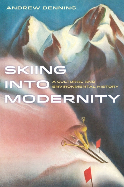 Book cover of: Skiing into Modernity. By: Andrew Denning
