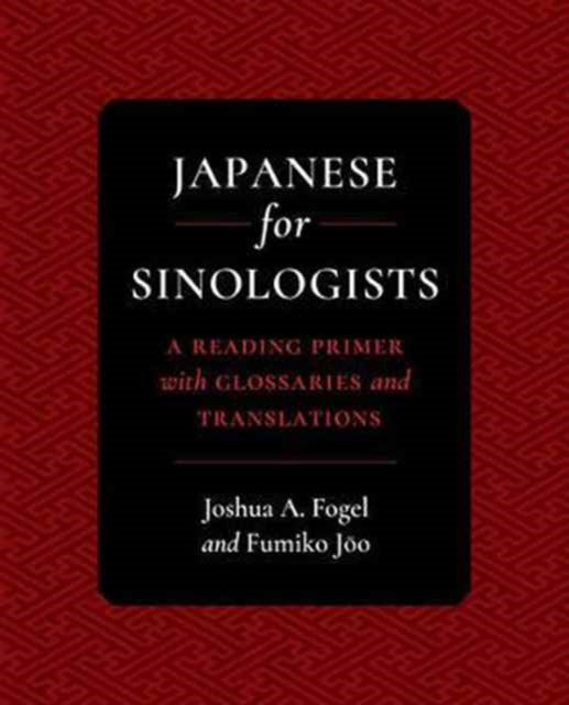 Book cover of: Japanese for Sinologists. By: Prof. Dr. Joshua A. Fogel