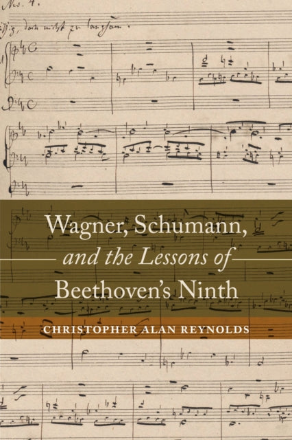 Book cover of: Wagner, Schumann, and the Lessons of Beethoven's Ninth. By: Christopher A. Reynolds