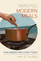 Book cover of: Making Modern Meals. By: Amy B. Trubek