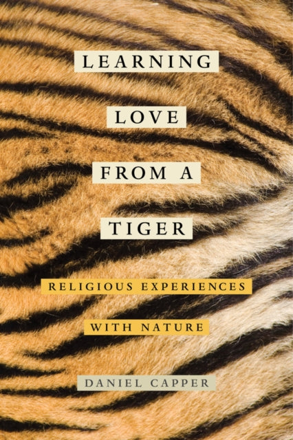 Book cover of: Learning Love from a Tiger. By: Daniel Capper