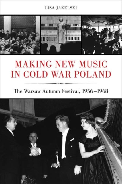 Book cover of: Making New Music in Cold War Poland. By: Lisa Jakelski