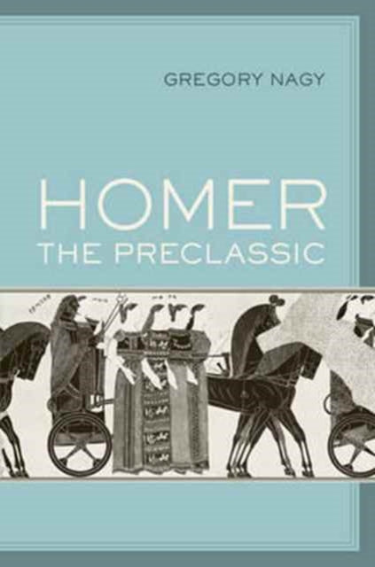 Book cover of: Homer the Preclassic. By: Gregory Nagy