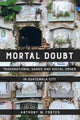 Book cover of: Mortal Doubt. By: Anthony W. Fontes