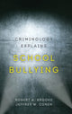 Book cover of: Criminology Explains School Bullying. By: Robert A. Brooks