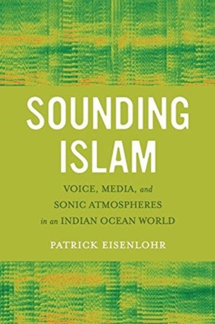 Book cover of: Sounding Islam. By: Patrick Eisenlohr