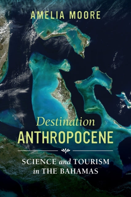 Book cover of: Destination Anthropocene. By: Amelia Moore