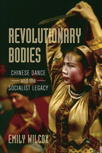 Book cover of: Revolutionary Bodies. By: Emily Wilcox