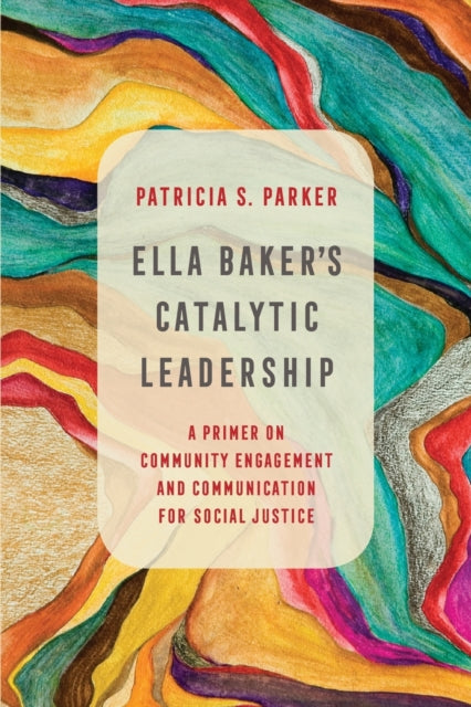 Book cover of: Ella Baker's Catalytic Leadership. By: Patricia S. Parker