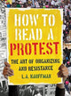 Book cover of: How to Read a Protest. By: L. A. Kauffman