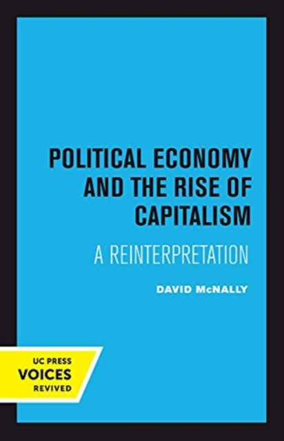 Book cover of: Political Economy and the Rise of Capitalism. By: David McNally
