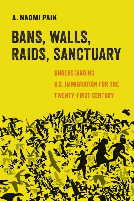Book cover of: Bans, Walls, Raids, Sanctuary. By: A. Naomi Paik